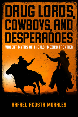 Drug Lords Cowboys and Desperadoes