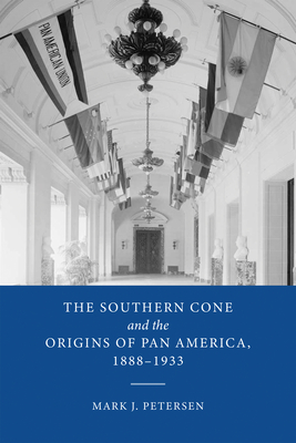 Southern Cone and the Origins of Pan America 1888-1933