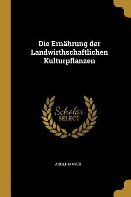 Ernährung der Landwirthschaftlichen Kulturpflanzen