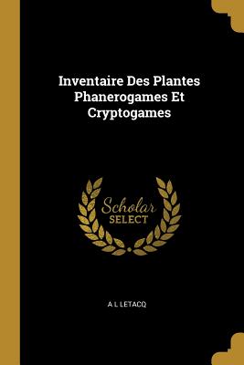 Inventaire Des Plantes Phanerogames Et Cryptogames