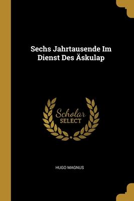Sechs Jahrtausende Im Dienst Des Äskulap