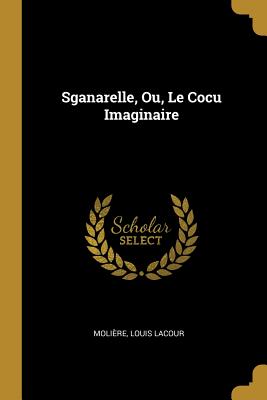 Sganarelle Ou Le Cocu Imaginaire