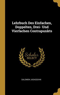 Lehrbuch Des Einfachen Doppelten Drei- Und Vierfachen Contrapunkts