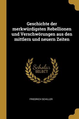 Geschichte der merkwürdigsten Rebellionen und Verschwörungen aus den mittlern und neuern Zeiten