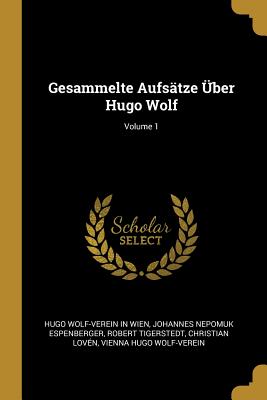 Gesammelte Aufsätze Über Hugo Wolf; Volume 1