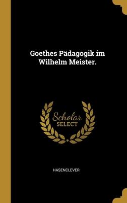 Goethes Pädagogik im Wilhelm Meister.