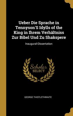 Ueber Die Sprache in Tennyson'S Idylls of the King in Ihrem Verhältniss Zur Bibel Und Zu Shakspere