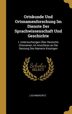 Ortskunde Und Ortsnamenforschung Im Dienste Der Sprachwissenschaft Und Geschichte