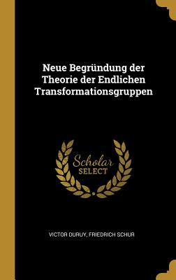 Neue Begründung der Theorie der Endlichen Transformationsgruppen