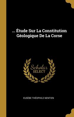 ... Étude Sur La Constitution Géologique De La Corse