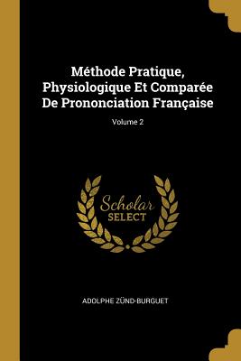 Méthode Pratique Physiologique Et Comparée De Prononciation Française; Volume 2