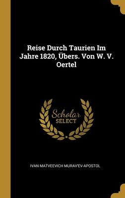 Reise Durch Taurien Im Jahre 1820 Übers. Von W. V. Oertel