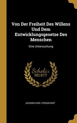 Von Der Freiheit Des Willens Und Dem Entwicklungsgesetze Des Menschen