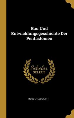 Bau Und Entwicklungsgeschichte Der Pentastomen