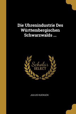 Uhrenindustrie Des Württembergischen Schwarzwalds ...