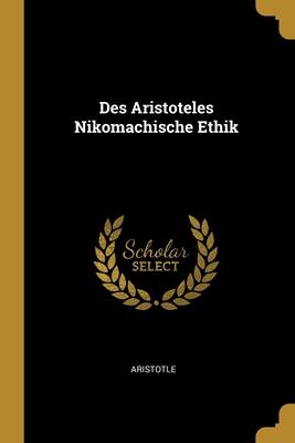Des Aristoteles Nikomachische Ethik