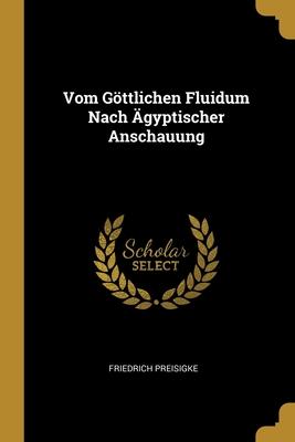 Vom Göttlichen Fluidum Nach Ägyptischer Anschauung