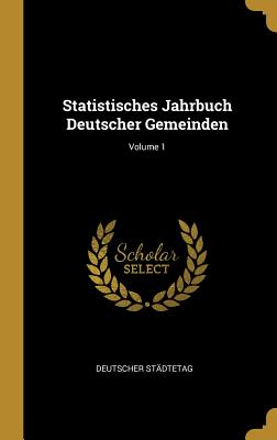 Statistisches Jahrbuch Deutscher Gemeinden; Volume 1