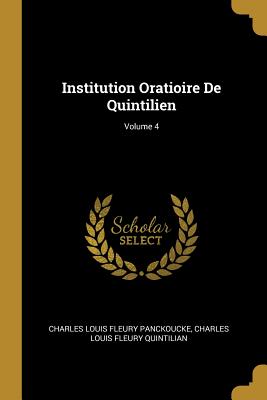 Institution Oratioire De Quintilien; Volume 4
