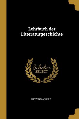 Lehrbuch der Litteraturgeschichte