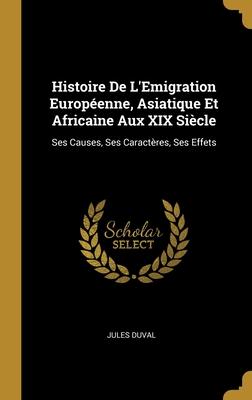Histoire De L'Emigration Européenne Asiatique Et Africaine Aux XIX Siècle