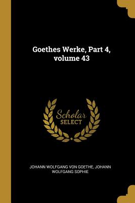 Goethes Werke Part 4 volume 43