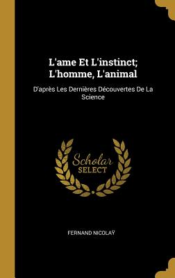 L'ame Et L'instinct; L'homme L'animal