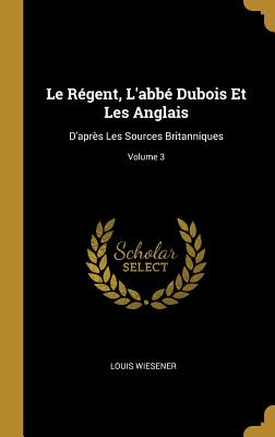 Régent L'abbé Dubois Et Les Anglais
