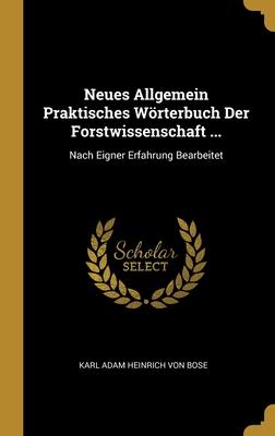 Neues Allgemein Praktisches Wörterbuch Der Forstwissenschaft ...