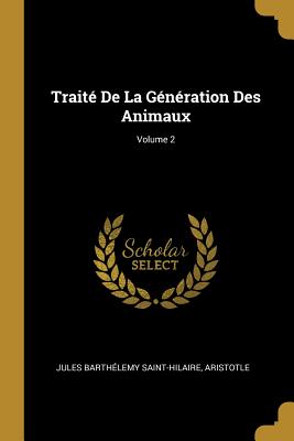 Traité De La Génération Des Animaux; Volume 2