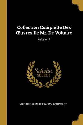 Collection Complette Des OEuvres De Mr. De Voltaire; Volume 17