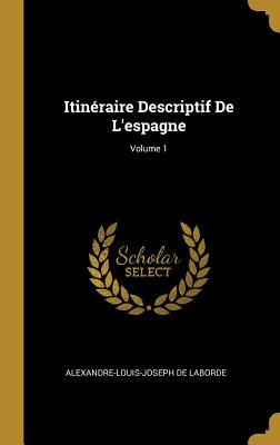 Itinéraire Descriptif De L'espagne; Volume 1