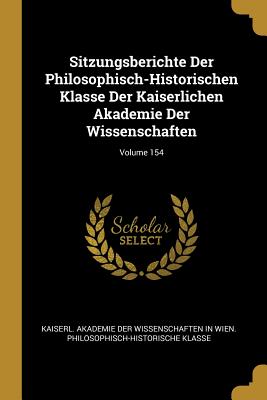 Sitzungsberichte Der Philosophisch-Historischen Klasse Der Kaiserlichen Akademie Der Wissenschaften; Volume 154