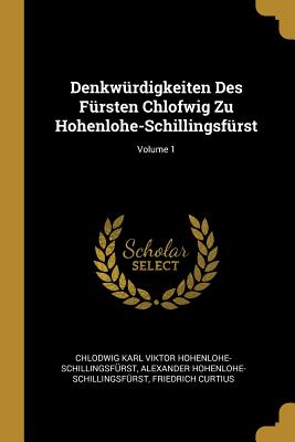 Denkwürdigkeiten Des Fürsten Chlofwig Zu Hohenlohe-Schillingsfürst; Volume 1