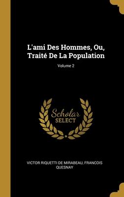 L'ami Des Hommes Ou Traité De La Population; Volume 2