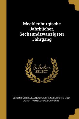 Mecklenburgische Jahrbücher Sechsundzwanzigster Jahrgang
