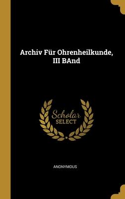 Archiv Für Ohrenheilkunde III BAnd