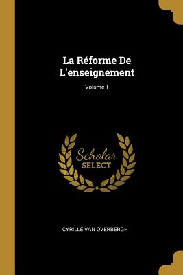 Réforme De L'enseignement; Volume 1