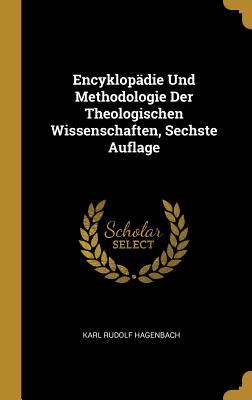 Encyklopädie Und Methodologie Der Theologischen Wissenschaften Sechste Auflage