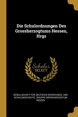 Schulordnungen Des Grossherzogtums Hessen Hrgs