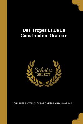 Des Tropes Et De La Construction Oratoire