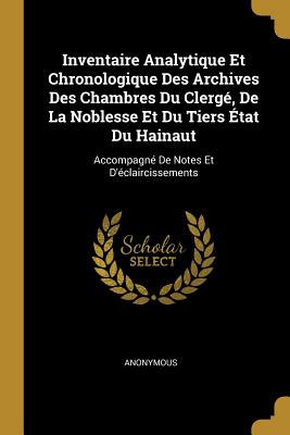 Inventaire Analytique Et Chronologique Des Archives Des Chambres Du Clergé De La Noblesse Et Du Tiers État Du Hainaut