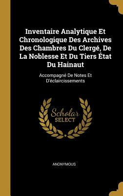 Inventaire Analytique Et Chronologique Des Archives Des Chambres Du Clergé De La Noblesse Et Du Tiers État Du Hainaut