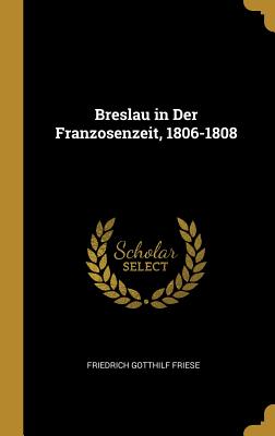 Breslau in Der Franzosenzeit 1806-1808