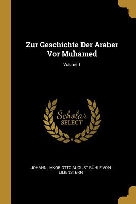 Zur Geschichte Der Araber Vor Muhamed; Volume 1