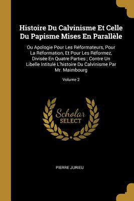 Histoire Du Calvinisme Et Celle Du Papisme Mises En Parallèle