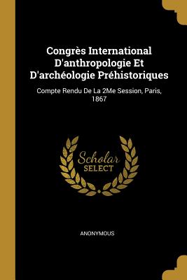 Congrès International D'anthropologie Et D'archéologie Préhistoriques