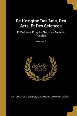 De L'origine Des Lois Des Arts Et Des Sciences
