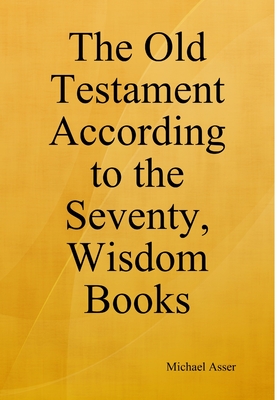 The Old Testament According to the Seventy Wisdom Books