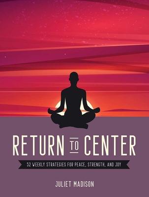 RETURN TO CENTER: 52 WEEKLY STRATEGIES FOR PEACE STRENGTH